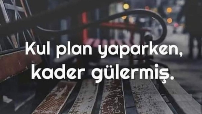 "Kul plan yaparken, kader gülermiş" sözünü nasıl yorumlamak gerekir?