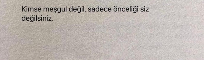 Meşgulüm diyerek size dönüş yapmayanların samimiyetine inanıyor musunuz?