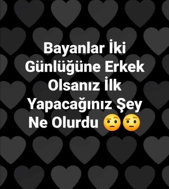 Kızlar, iki günlüğüne erkek olsanız neler yaparsınız?