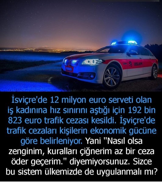 İsviçrede trafik cezaları kişilerin ekonomik gücüne göre belirleniyormuş. Siz ne düşünüyorsunuz?