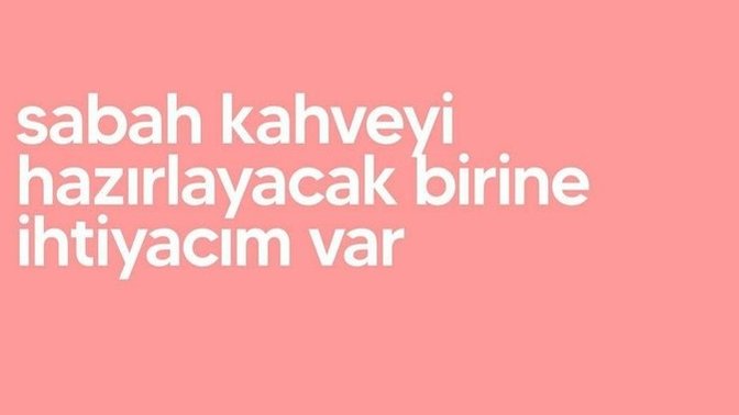 Bu aralar sizin en çok neye ihtiyacınız var?