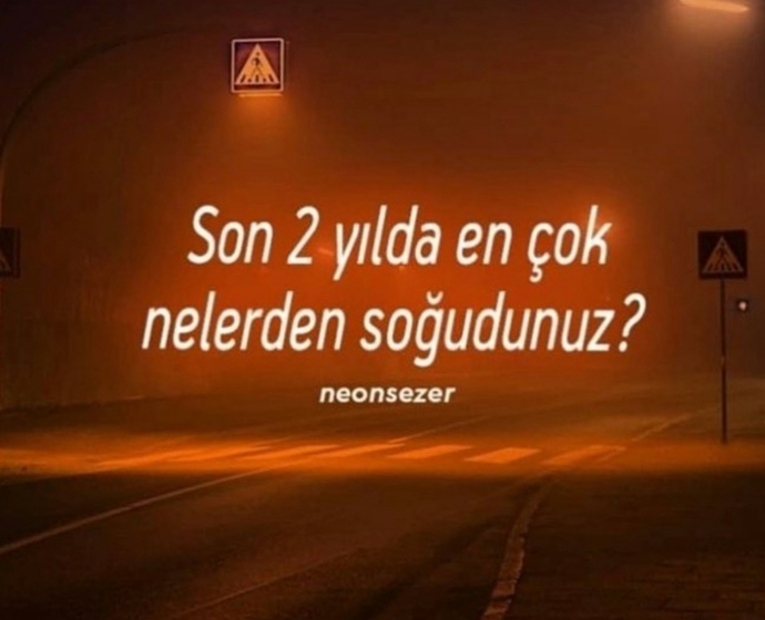 Son iki yılda en çok nelerden soğudunuz?