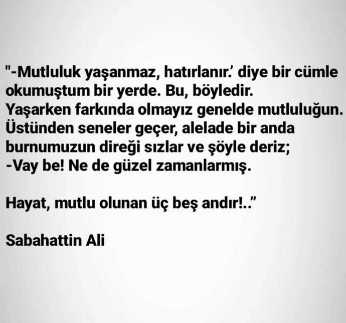 Mutluluk yaşanmaz, hatırlanır mı?