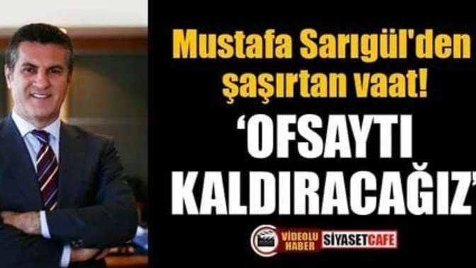 Mustafa Sarıgül "Ofsaytı kaldıracağız" dedi! Oy verir misiniz?