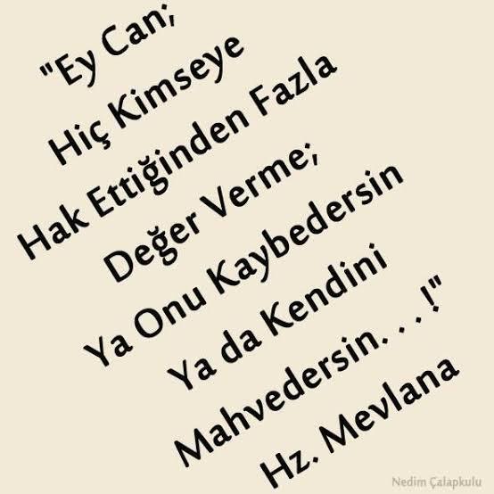 Hiç kimse kişinin kendisinden daha değerli degildir.
