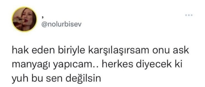 Aşkınızı hak eden birini buldunuz mu yoksa hâlâ peşinde misiniz?