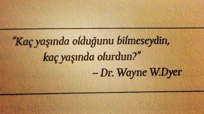 Kaç yaşında hissediyorsun kendini olduğu yaşta mısın?