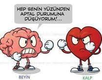 Beyin ne düşünürse düşünsün kalp onu bir şekilde yoldan çıkarıyor...