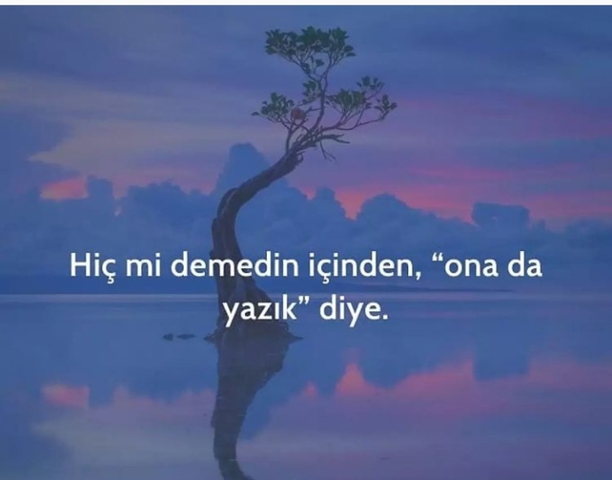 Ona da yazık dediniz mi?