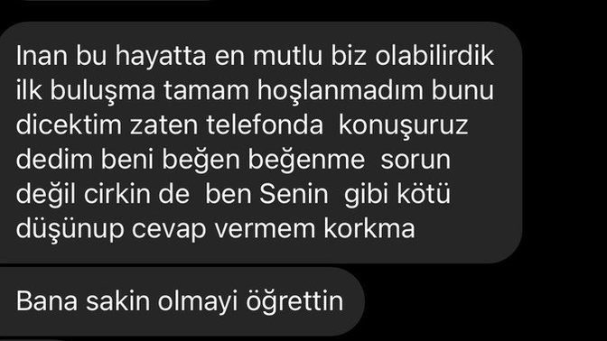İlk buluşma da bana saçma sapan muhabbetler yapan adamın yazdığı son mesajlara bakın?