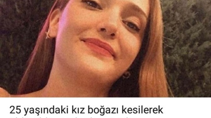 25 yaşındaki genç kiz boğazı kesildi bu nasıl vahşet?