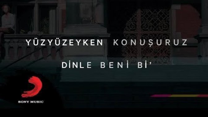 Dinle beni bi dedinizmi?