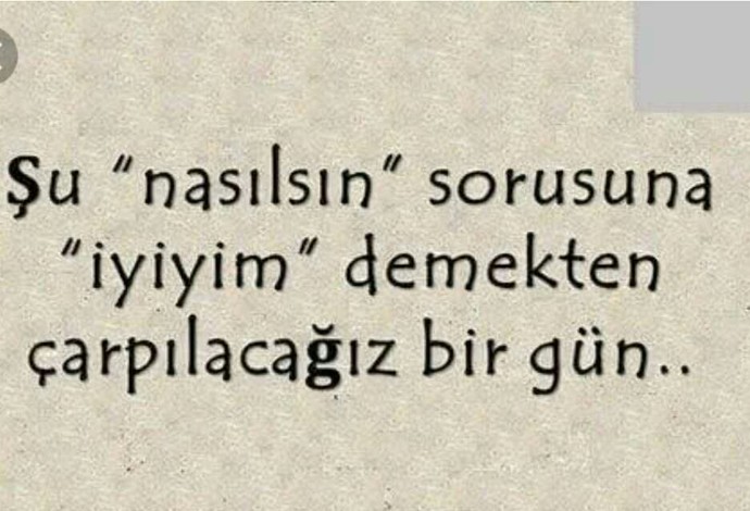 Nezaketen sorulan nasılsın sorusuna verdiğin karşılık geleneksel iyiyim cevabımıdır?