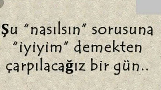 Nezaketen sorulan "nasılsın" sorusuna verdiğin karşılık geleneksel "iyiyim" cevabımıdır?