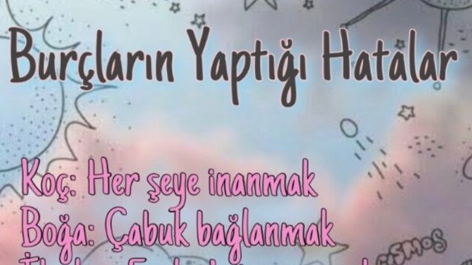 Burçların yaptığı hatalar nelerdir?