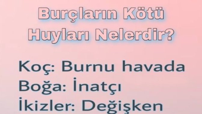 Burcunuza göre en kötü huyunuz nedir?