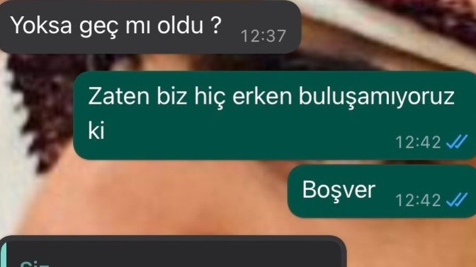 Bu konuşmada erkek arkadaşım bana buluşmamak için bahane arıyor gibi geldi, sizce?