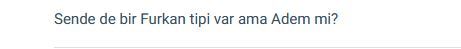 Furkan tipi diye bir şey var mı?