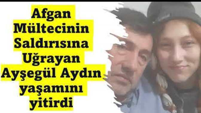Afgan mültecinin saldırısına uğrayan Ayşegül Aydın yaşamını yitirdi. Mültecileri ülkemizden göndermeli miyiz?