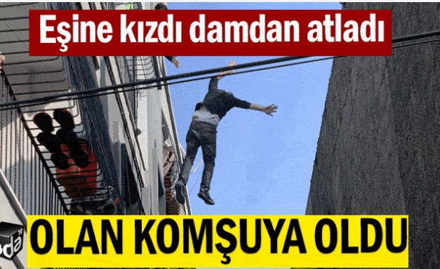 Eşine kızıp damdan atlayan vatandaş komşusunun üzerine düştü! Komşularınızla görüşüyor musunuz?
