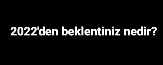 2022den beklentiniz nedir?