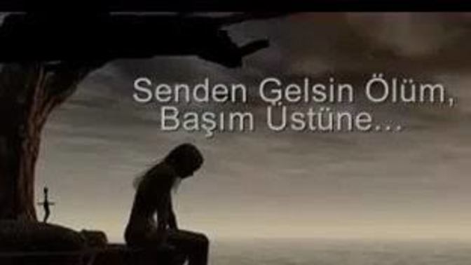 "Gelecekse ölüm senden gelsin " dediğin biri/birileri var mı?