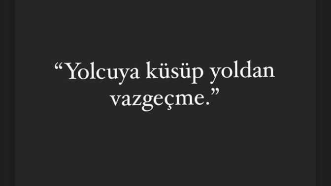 Yolcuya küsersen, yoldan vaz geçer misin?