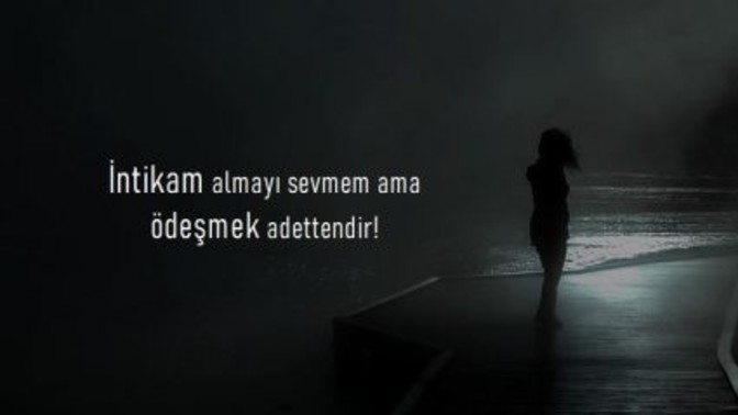 En zor anında seni yanlız bırakan sana acı verenden intikam alır mısın?