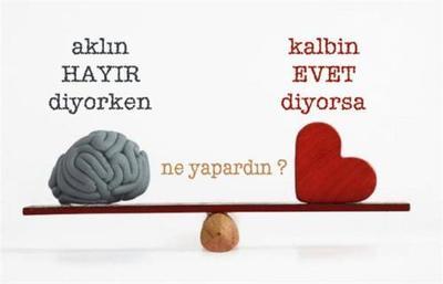 Aklın hayır diyorken, kalbin evet diyorsa ne yaparsın?