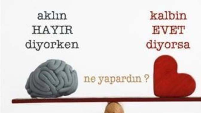 Aklın "hayır" diyorken, kalbin "evet" diyorsa ne yaparsın?