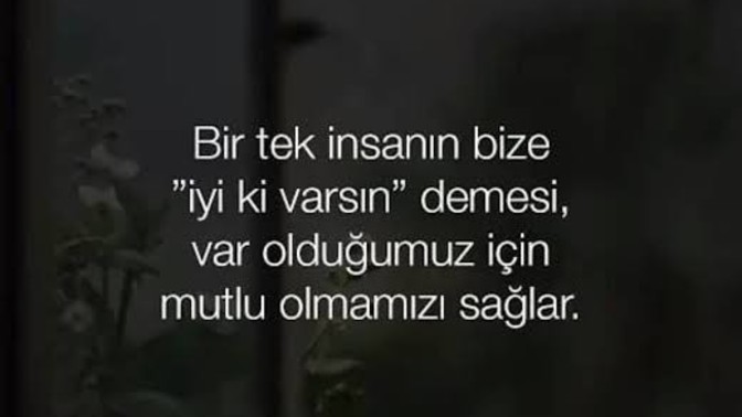 Bu hayatda sana "iyi ki varım iyi ki yaşıyorum " dedirten şey nedir?