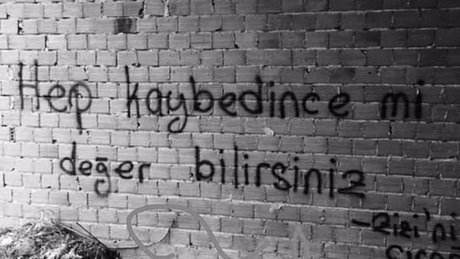 Hep kaybedince mi değer bilirsiniz?