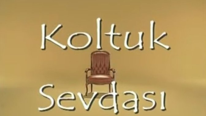 Koltuk Sevdası dizisini i̇zleyeniz var mı?