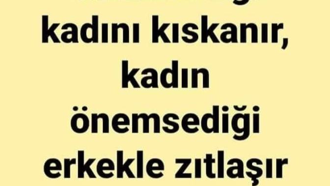 Erkek, önemsediği kadını kıskanır; kadın önemsediği erkekle zıtlaşır. Siz ne dersiniz?