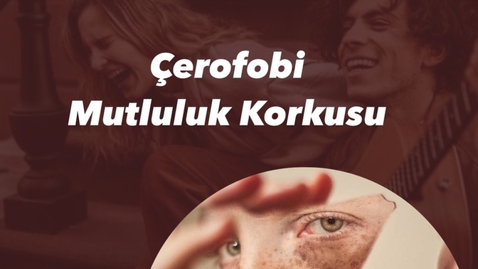 Çerofobi (mutluluk fobisi) nedir?