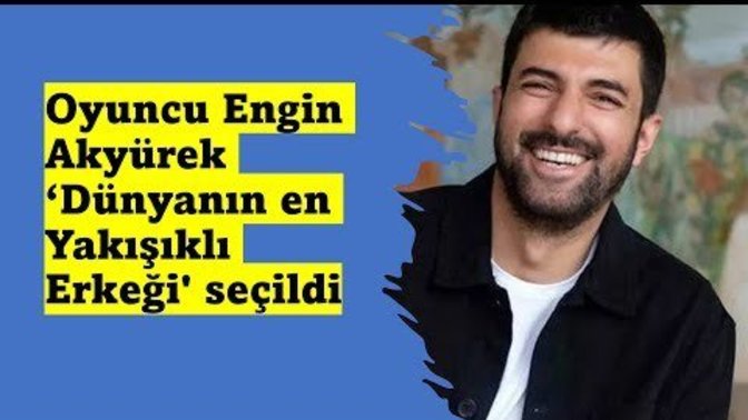 Oyuncu Engin Akyürek 'Dünyanın En Yakışıklı Erkeği' seçildi. Sizce karar doğru mu?