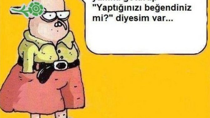 Komik bir espirinizi alalım?