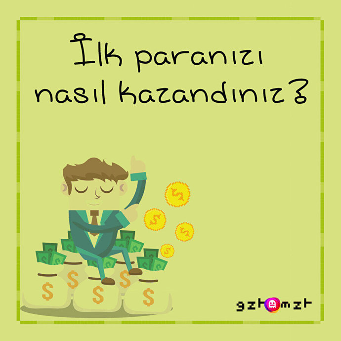 İlk paranızı kazandığınız zamanı hatırlıyor musunuz?