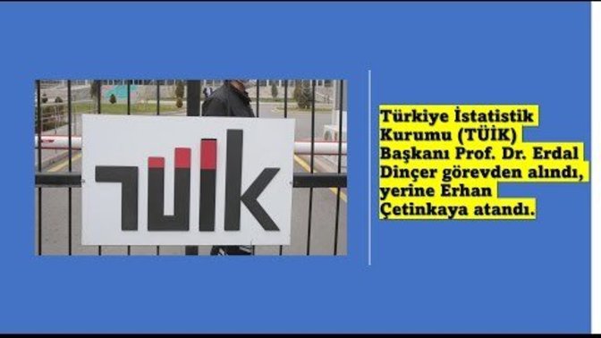 TÜİK Başkanı Erdal Dinçer görevden alındı. TÜİK güvenilir bir kurum olmaktan çıktı mı?
