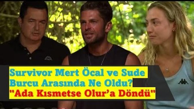 Survivor Mert Öcal ve Sude Burcu arasında ne oldu? "Ada Kısmetse Olur'a mı döndü"?