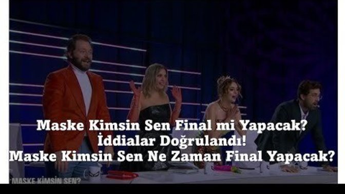 Maske Kimsin Sen Final mi Yapacak? İddialar Doğrulandı! Maske Kimsin Sen Ne Zaman Final Yapacak?