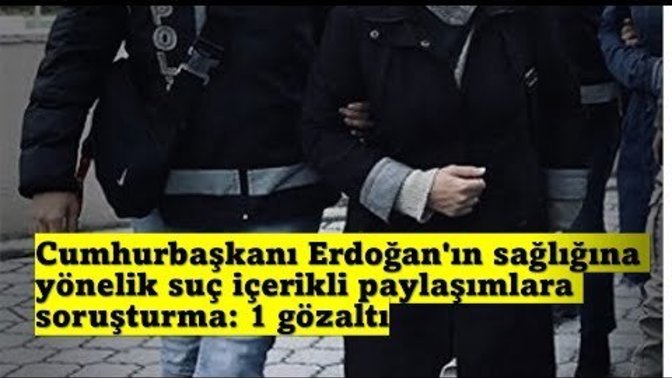 Cumhurbaşkanı Erdoğan'ın sağlığına yönelik suç içerikli paylaşımlara soruşturmada ilk gözaltı geldi. Daha devamı gelir mi?