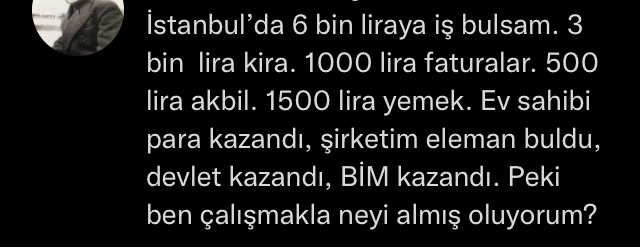 6 bin lira maaş ile; 3 bin lira kira,1000 lira faturalar,500 lira akbil,1500 lira yemek! Peki ben çalışmakla neyi almış oluyorum?