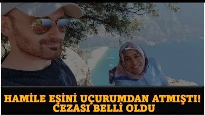 7 aylık hamile eşini uçurumdan atan Hakan Aysal'a ömür boyu müebbet hapis cezası verildi. Adalet yerini buldu mu?