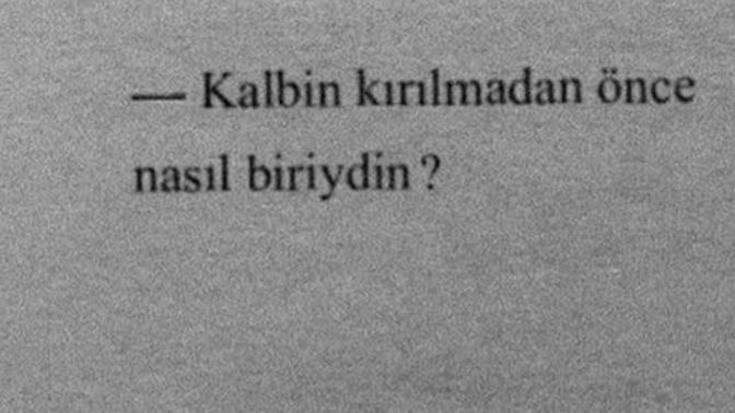 Kalbin kırıldıktan sonra eskisi gibi olabildin mi, sahi kalbin kırılmadan nasıl birisiydin?