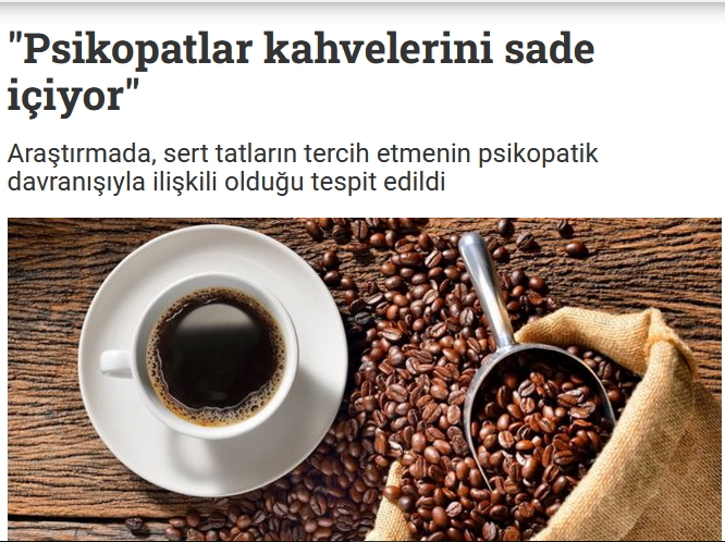 Yapılan bir araştırmada psikopatların sade kahve içtiği açıklandı! Kahvenizi nasıl içiyorsunuz?