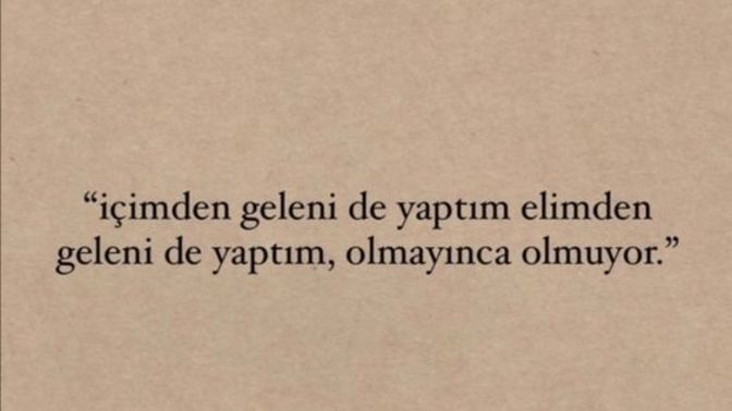 Elinden geleni yaptın ama olmadı ne yaparsın?