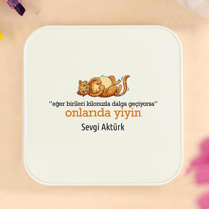 Sevgilim bana böyle bir bardak altlığı almış. Kilo aldın mı demek istiyor?
