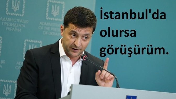 Zelenskiy: "İstanbul'da olursa görüşürüm" dedi. Sizce görüşmelerin İstanbul'da olması iyi olur mu?