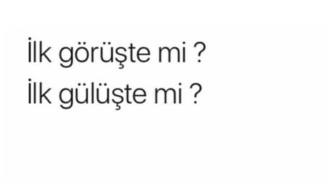 İlk görüşte mi ilk gülüşte mi tutuldunuz?